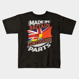 Made In Britain With Portuguese Parts - Gift for Portuguese From Portugal Kids T-Shirt